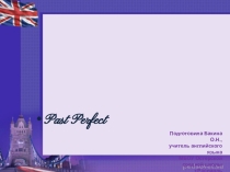 Презентация по английскому языку на тему Past Perfect