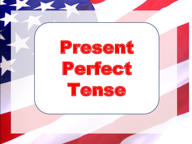 Презентация Present Perfect Tense. 6 класс