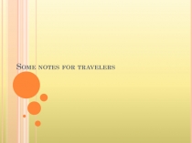 Презентация Some notes for travellers