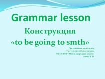 Презентация по английскому языку на тему: Конструкция to be go to smth