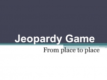 Jeopardy Game From place to place