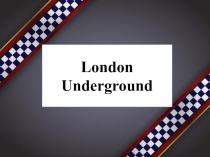 Презентация по английскому языку на тему  London Underground  ( 8 класс )