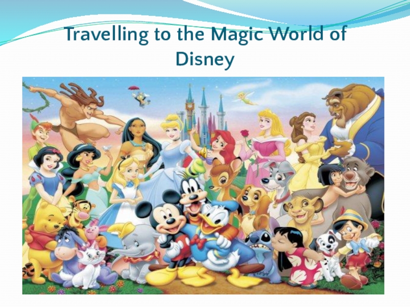 Презентация Презентация Travelling to the Magic World of Disney