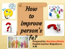Презентация-эссе по английскому языку на тему How to improve person's life?