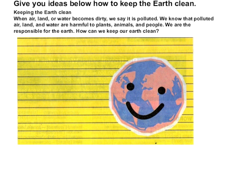 The Earth needs a friend, doesn't it? Give you ideas below how to keep the Earth clean. Keeping Give you ideas below how to keep the Earth clean. Keeping the Earth clean When air,