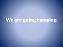 Презентация к уроку общеметодологической направленности в 7 классе We are going camping