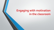 Engaging with motivation in the classroom