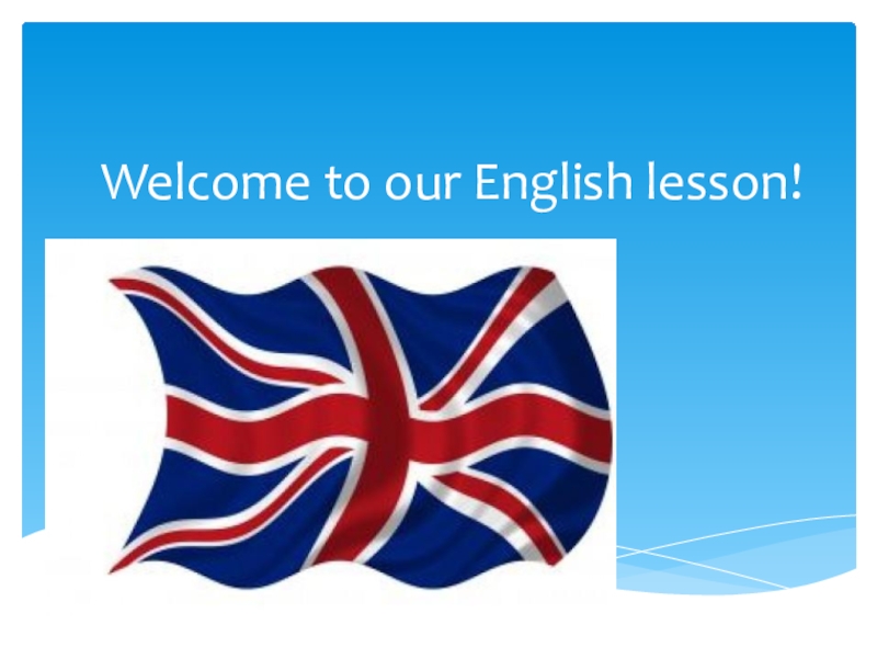 Our english. Welcome to our English Lesson. Добро пожаловать на урок английского языка. Welcome английский. Английский язык Welcome to our Lesson.