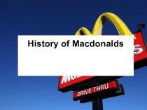 Презентация по английскому языку на тему History of Macdonaldsl