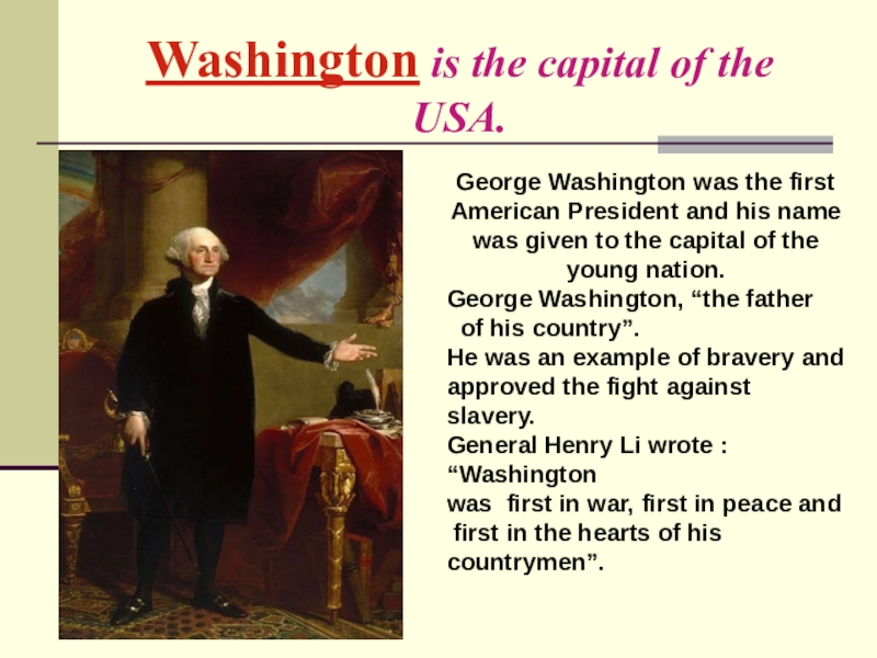 Washington is the capital of the       USA.George Washington was the first